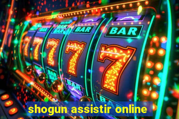 shogun assistir online